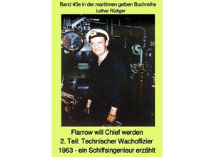 9783752983715 - maritime gelbe Reihe bei Jürgen Ruszkowski   Flarrow will Chief werden - 2 Teil Technischer Wachoffizier 1963 - ein Schiffsingenieur erzählt - Band 45e in der maritimen gelben Buchreihe bei Jürgen Ruszkowski - Lothar Rüdiger Kartoniert (TB)