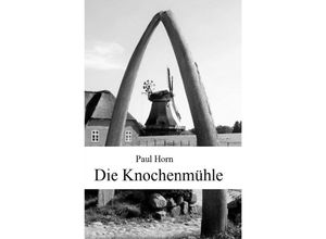 9783752985375 - Die Knochenmühle - Paul Horn Kartoniert (TB)