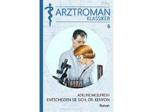 9783752989519 - ARZTROMAN-KLASSIKER Band 5 ENTSCHEIDEN SIE SICH DR KENYON - Adeline McElfresh Kartoniert (TB)