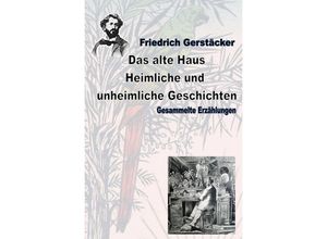 9783752989878 - Das alte Haus Heimliche und unheimliche Geschichten - Friedrich Gerstäcker Kartoniert (TB)