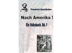 9783752989939 - Nach Amerika! Bd 1 - Friedrich Gerstäcker Kartoniert (TB)