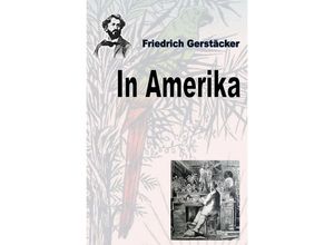 9783752990034 - In Amerika - Friedrich Gerstäcker Kartoniert (TB)