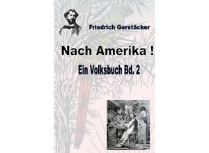 9783752990058 - Nach Amerika! Bd 2 - Friedrich Gerstäcker Kartoniert (TB)