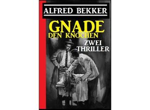 9783752991949 - Gnade den Knochen Zwei Thriller - Alfred Bekker Kartoniert (TB)