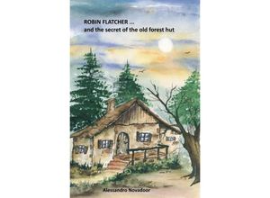 9783752993257 - ROBIN FLATCHERand the secret of the old forest hut - Alessandro Novadoor Kartoniert (TB)