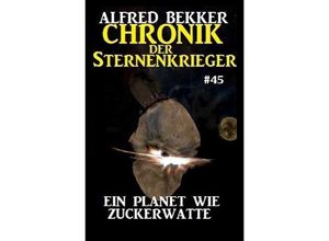 9783752993776 - Chronik der Sternenkrieger 45 Ein Planet wie Zuckerwatte - Alfred Bekker Kartoniert (TB)