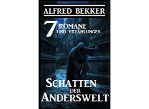 9783752993790 - Schatten der Anderswelt 7 Romane und Erzählungen - Alfred Bekker Kartoniert (TB)