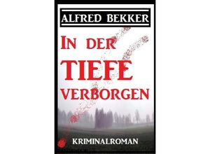 9783752993981 - In der Tiefe verborgen Kriminalroman - Alfred Bekker Kartoniert (TB)