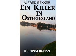 9783752994063 - Ein Killer in Ostfriesland Kriminalroman - Alfred Bekker Kartoniert (TB)