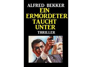 9783752994148 - Ein Ermordeter taucht unter Thriller - Alfred Bekker Kartoniert (TB)