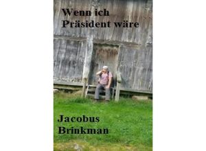 9783752995534 - Wenn ich Präsident wäre - Jacobus Brinkman Kartoniert (TB)