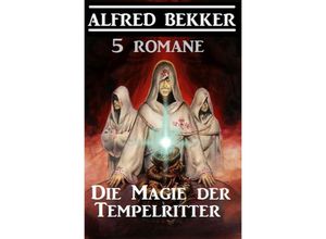 9783752996418 - Die Magie der Tempelritter 5 Romane - Alfred Bekker Kartoniert (TB)