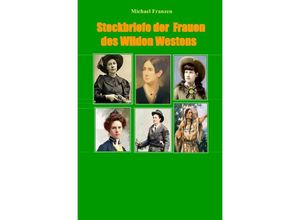 9783752997651 - Steckbriefe der Frauen des Wilden Westens - Michael Franzen Kartoniert (TB)