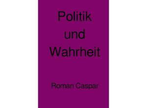 9783752998610 - Politik und Wahrheit - Roman Caspar Kartoniert (TB)