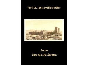 9783752999037 - Essays über das alte Ägypten - Prof Dr Sonja Sybille Schäfer Kartoniert (TB)