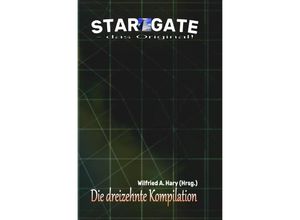 9783753102511 - STAR GATE - das Original Die 13 Kompilation - Wilfried A Hary Kartoniert (TB)