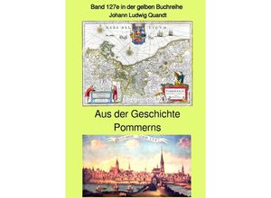 9783753106366 - Aus der Geschichte Pommerns - Band 127e in der gelben Buchreihe bei Jürgen Ruszkowski - Johann Ludwig Quandt Kartoniert (TB)