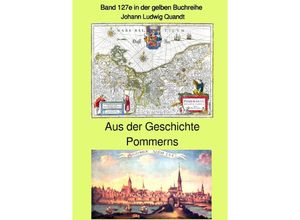 9783753106397 - maritime gelbe Reihe bei Jürgen Ruszkowski   Aus der frühen Geschichte Pommerns - Band 127e in der gelben Buchreihe bei Jürgen Ruszkowski - farbig - Johann Ludwig Quandt Kartoniert (TB)