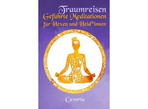 9783753106670 - Traumreisen - Geführte Meditationen für Hexen und Heid*innen - Cavorta Kartoniert (TB)