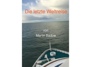 9783753106779 - Die letzte Weltreise - Martin Badow Kartoniert (TB)