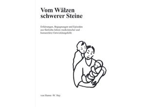 9783753107523 - Vom Wälzen schwerer Steine - Hanns-Werner Hey Kartoniert (TB)