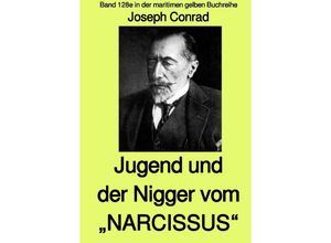 9783753108186 - maritime gelbe Reihe bei Jürgen Ruszkowski   Jugend und Der Nigger vom NARCISSUS - Band 128e in der maritimen gelben Buchreihe bei Jürgen Ruszkowski - mit Farbseiten - Joseph Conrad Kartoniert (TB)