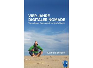 9783753109541 - Vier Jahre digitaler Nomade - Daniel Schöberl Kartoniert (TB)