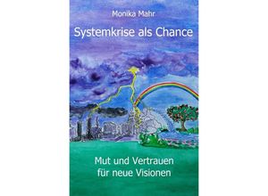 9783753109725 - Systemkrise als Chance Mut und Vertrauen für neue Visionen - Monika Mahr Kartoniert (TB)