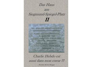 9783753110424 - Das Haus am Siegmund-Spiegel-Platz II Charlie Hebdo est aussi mon Coeur !!! - Roswitha Richert-Raeggel Kartoniert (TB)