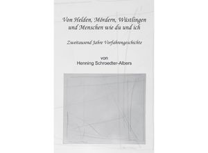 9783753111933 - Von Helden Mördern Wüstlingen und Menschen wie du und ich - Henning Schroedter-Albers Kartoniert (TB)