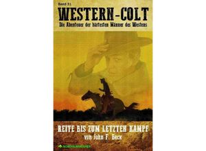 9783753112480 - WESTERN-COLT Band 31 REITE BIS ZUM LETZTEN KAMPF - John F Beck Steve Mayer Kartoniert (TB)