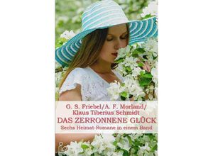 9783753114477 - DAS ZERRONNENE GLÜCK - G S Friebel A F Morland Klaus Tiberius Schmidt Kartoniert (TB)