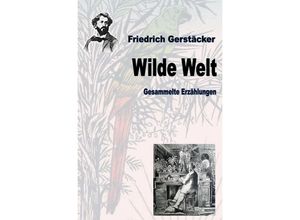 9783753115399 - Wilde Welt - Friedrich Gerstäcker Kartoniert (TB)