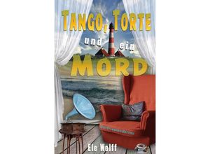 9783753115597 - Tango Torte und ein Mord - Ele Wolff Kartoniert (TB)