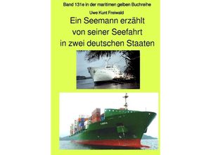 9783753115924 - maritime gelbe Reihe bei Jürgen Ruszkowski   Ein Seemann erzählt von seiner Seefahrt in zwei deutschen Staaten - Band 131e in der maritimen gelben Buchreihe bei Jürgen Ruszkowski - Farbversion - Knut Uwe Freiwald Kartoniert (TB)