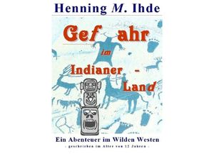 9783753116457 - Gefahr im Indianerland - Henning M Ihde Kartoniert (TB)