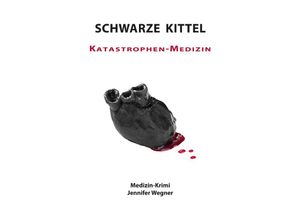 9783753118987 - Schwarze Kittel   SCHWARZE KITTEL - Katastrophen-Medizin - Jennifer Wegner Kartoniert (TB)