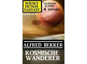 9783753120348 - Kosmische Wanderer Science Fiction Fantasy Großband 11 2020 - Alfred Bekker Kartoniert (TB)