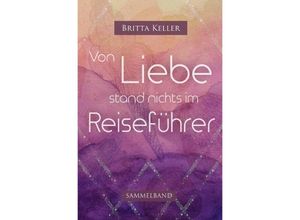 9783753123042 - Von Liebe stand nichts im Reiseführer - Britta Keller Kartoniert (TB)