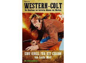 9783753125190 - WESTERN-COLT Band 35 EINE KUGEL FÜR KIT CARSON - Leslie West Kartoniert (TB)