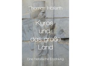 9783753125602 - Kyros und das große Land - Thomas Höferth Kartoniert (TB)