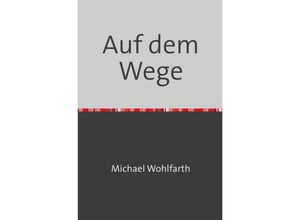 9783753129068 - Auf dem Wege - Michael Wohlfarth Kartoniert (TB)