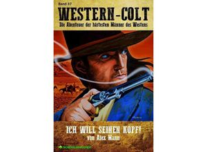 9783753130071 - WESTERN-COLT Band 37 ICH WILL SEINEN KOPF! - Alex Mann Kartoniert (TB)