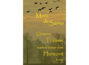 9783753130132 - Unsere Träume warten hinter dem Horizont - Marc de Sarno Kartoniert (TB)