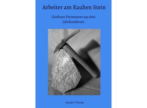 9783753130545 - Arbeiter am Rauhen Stein - Harald F Wenske Kartoniert (TB)