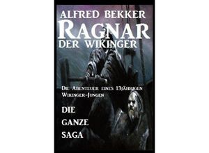 9783753130743 - Die ganze Saga Ragnar der Wikinger - Alfred Bekker Kartoniert (TB)