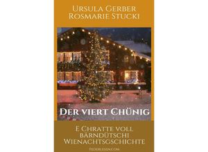 9783753131016 - DER VIERT CHüNIG - E Chratte voll bärndütschi Wienachtsgschichte - Ursula Gerber Rosmarie Stucki Kartoniert (TB)