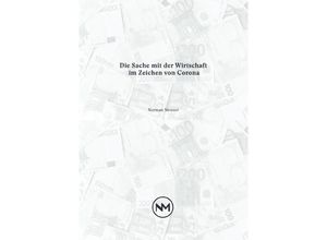 9783753132105 - Die Sache mit der Wirtschaft im Zeichen von Corona - Norman Meuser Kartoniert (TB)