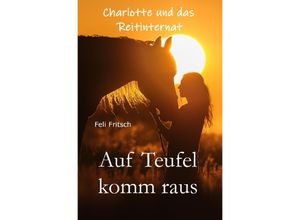 9783753132952 - Charlotte und das Reitinternat   Charlotte und das Reitinternat - Auf Teufel komm raus - Feli Fritsch Kartoniert (TB)