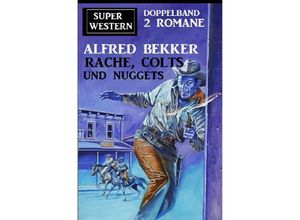 9783753133690 - Rache Colts und Nuggets Super Western Doppeband 2 Romane - Alfred Bekker Kartoniert (TB)